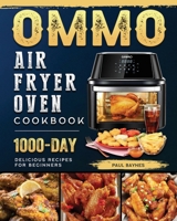 OMMO Air Fryer Oven Cookbook: 1000-Day Delicious Recipes for Beginners 1803209003 Book Cover