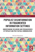 Populist Disinformation in Fragmented Information Settings : Understanding the Nature and Persuasiveness of Populist and Post-Factual Communication 1032047852 Book Cover