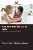 Les adolescents sur le web: Discours sur le réseau social Tumblr (French Edition) 6206829693 Book Cover