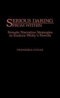 Serious Daring from Within: Female Narrative Strategies in Eudora Welty's Novels (Contributions in Women's Studies) 0313268657 Book Cover