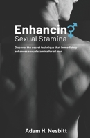 Enhancing Sexual Stamina: “The Secret Technique that all men can use to effortlessly and discreetly enhance their sexual stamina and control their ejaculations” 1917510705 Book Cover
