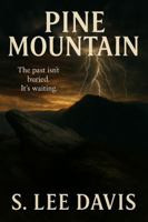 Pine Mountain: The past isn't buried. It's waiting. B0G5XZ9D8X Book Cover