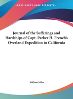 Journal Of The Sufferings And Hardships Of Capt. Parker H. French's Overland Expedition To California 0548306184 Book Cover