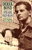 Steady, Old Man!  Don't You Know There's a War On? 0850520460 Book Cover