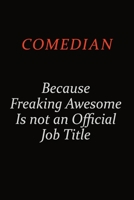 Comedian Because Freaking Awesome Is Not An Official Job Title: Career journal, notebook and writing journal for encouraging men, women and kids. A framework for building your career. 1691050423 Book Cover