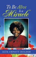 To Be Alive Is a Miracle 1973609428 Book Cover