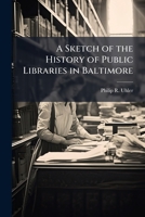 A sketch of the history of public libraries in Baltimore 1176979272 Book Cover