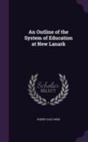 An Outline of the System of Education at New Lanark 1535800682 Book Cover