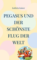 Pegasus und der schönste Flug der Welt (German Edition) 3695710195 Book Cover