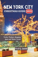 New York City Christmas Guide 2025: Festive Markets, Shopping Spots and Winter Events B0FX2CKQYT Book Cover