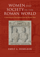 Women and Society in the Roman World: A Sourcebook of Inscriptions from the Roman West 1316509052 Book Cover