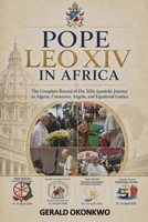 POPE LEO XIV IN AFRICA: The Complete Record of His 2026 Apostolic Journey to Algeria, Cameroon, Angola and Equatorial Guinea (Catholic Teachings & Reflections Series) B0H15713LH Book Cover