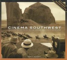 Cinema Southwest: An Illustrated Guide to the Movies and Their Locations 0873587472 Book Cover