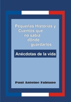 Pequeñas Historias y Cuentos que no sabía dónde guardarlos. 1435757513 Book Cover