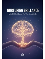Nurturing Brilliance: Mindful Guidance For Thriving Minds B0GJLP22ML Book Cover
