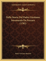 Della Storia Del Padre Girolamo Savonarola Da Ferrara (1782) 1160064849 Book Cover