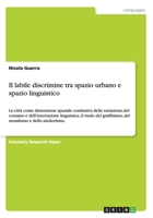 Il labile discrimine tra spazio urbano e spazio linguistico: La città come dimensione spaziale costitutiva della variazione,del contatto e ... e dello stickerismo. 3656322740 Book Cover