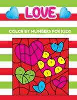 Love color by numbers for kids: An Amazing Valentine's Day Themed Coloring Activity Book For Kids & Toddlers, Present for Preschoolers, Kids and Big K B08SPMZM2M Book Cover