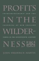 Profits in the Wilderness: Entrepreneurship and the Founding of New England Towns in the Seventeenth Century 0807843466 Book Cover