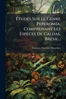 Études Sur Le Genre Peperomia, Comprenant Les Espèces De Caldas, Brésil... 1278951059 Book Cover