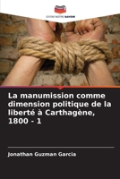 La manumission comme dimension politique de la liberté à Carthagène, 1800 - 1 (French Edition) 6207847822 Book Cover