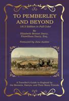 To Pemberly and Beyond: 1813 Edition - A Traveller’s Guide to England by the Bennets, Darcys, and Their Friends B0DVBRVRDN Book Cover