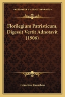 Florilegium Patristicum, Digessit Vertit Adnotavit (1906) 1120180066 Book Cover
