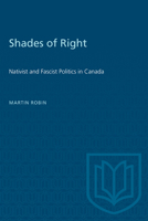 Shades of Right: Nativist and Fascist Politics in Canada, 1920-1940 0802068928 Book Cover
