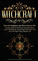 Witchcraft: Tarot for beginners and Wicca Starter Kit A modern guide for Witchcraft Using Moon Spells, rituals, Herbal power, Crystal magic and Candle. Find Your Own Path Living a Magical Life B08GTMK4PL Book Cover