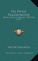 Die Ewige Tragikomödie: Novellistische Studien, 1906-1912 (Classic Reprint) 1141602539 Book Cover