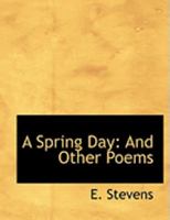 A Spring Day: And Other Poems 1436751934 Book Cover