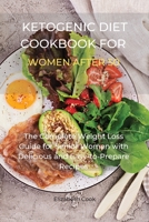 Ketogenic Diet Cookbook for Women After 50: The Complete Weight Loss Guide for Senior Women with Delicious and Easy-to-Prepare Recipes 180176767X Book Cover