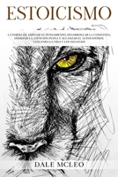 Estoicismo: La Forma De Ampliar Su Pensamiento, Desarrollar La Confianza, Dominar La Atención Plena Y Alcanzar El Autocontrol Guía Para La Vida Y Los B08TZ96KWZ Book Cover