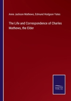 The Life and Correspondence of Charles Mathews, the Elder, Comedian 3744778290 Book Cover