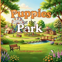 Puppies at the Park (Canine Chronicles - Journeys, Excitement, and Life Lessons) B0H9HH2VPP Book Cover