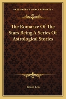 The Romance of the Stars: Being a Series of Astrological Stories 1417954833 Book Cover