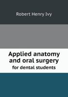 Applied Anatomy And Oral Surgery, For Dental Students 1176030736 Book Cover