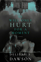 It Will Only Hurt for a Moment: A Novel 059315665X Book Cover