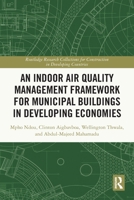 An Indoor Air Quality Management Framework for Municipal Buildings in Developing Economies (Routledge Research Collections for Construction in Developing Countries) 1032902809 Book Cover