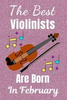 The Best Violinists Are Born In February: Violin Gifts: This Violin Notebook / Violin Journal is great for Birthdays & Christmas. Size 6x9in with 110+ lined ruled pages. Violin Presents. Violin Gift I 1708460896 Book Cover