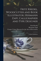 Fritz Kredel, Woodcutter and Book Illustrator, Hermann Zapf, Calligrapher and Type Designer: a Joint Exhibition 1014441404 Book Cover