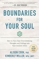 Boundaries for Your Soul: How to Turn Your Overwhelming Thoughts and Feelings into Your Greatest Allies