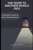 The Door to Another World 2023: A Scientist's Quest To Find A New Dimension B0C9S56YQ3 Book Cover