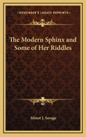 The Modern Sphinx and Some of Her Riddles 1163083453 Book Cover