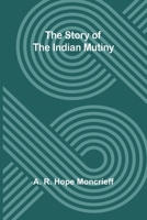 The Story of the Indian Mutiny 9362998254 Book Cover