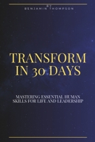 Transform In 30 Days: Mastering Essential Human Skills for Life and Leadership B0DXF92LKQ Book Cover