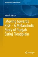‘Moving towards Risk’ - A Melancholic Story of Punjab Satluj Floodplain 331995296X Book Cover