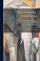 The Animal Kingdom: The Class Mammalia 1022368710 Book Cover