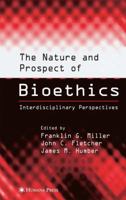 The Nature and Prospect of Bioethics: Interdisciplinary Perspectives 0896037096 Book Cover