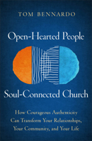 Open-Hearted People, Soul-Connected Church: How Courageous Authenticity Can Transform Your Relationships, Your Community, and Your Life 1540904601 Book Cover